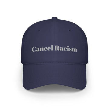 Meaningful Theme “Cancel Racism” - Low Profile Baseball Cap