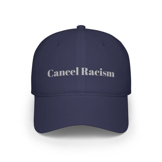 Meaningful Theme “Cancel Racism” - Low Profile Baseball Cap